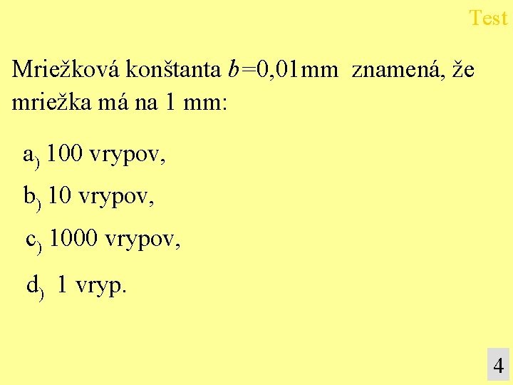 Test Mriežková konštanta b=0, 01 mm znamená, že mriežka má na 1 mm: a)