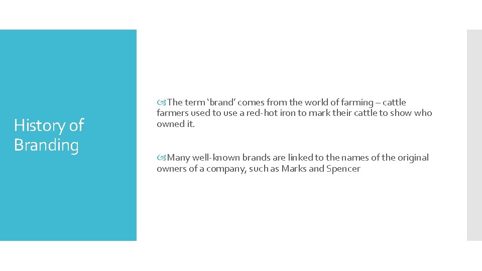 History of Branding The term ‘brand’ comes from the world of farming – cattle