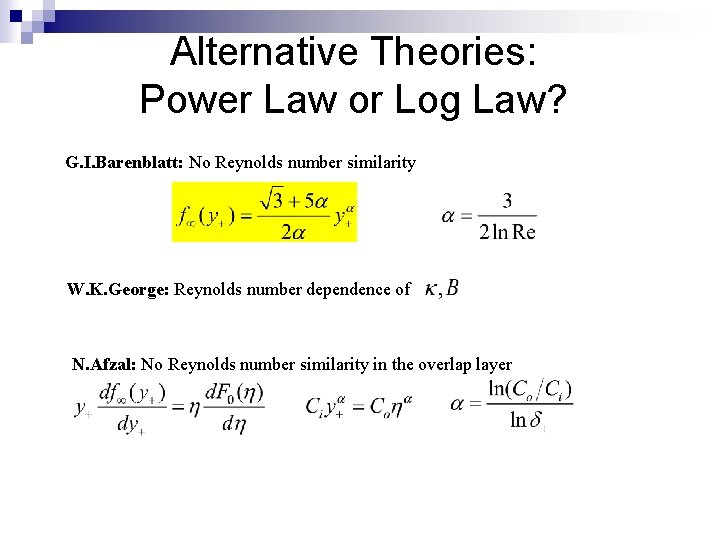Alternative Theories: Power Law or Log Law? G. I. Barenblatt: No Reynolds number similarity