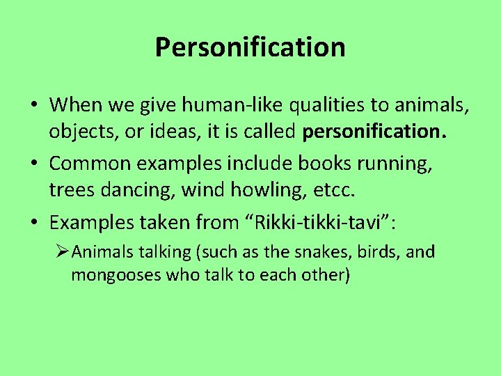 Personification • When we give human-like qualities to animals, objects, or ideas, it is