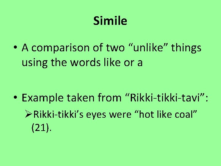 Simile • A comparison of two “unlike” things using the words like or a