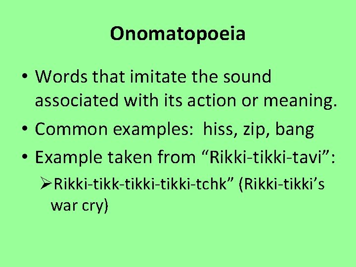 Onomatopoeia • Words that imitate the sound associated with its action or meaning. •