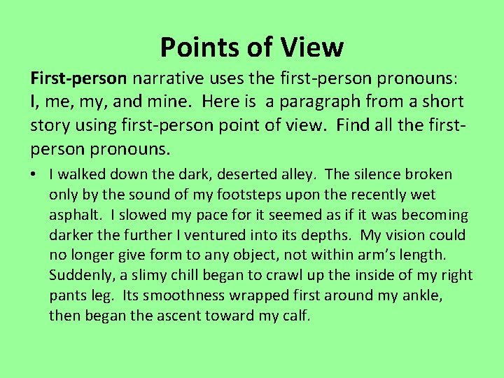 Points of View First-person narrative uses the first-person pronouns: I, me, my, and mine.