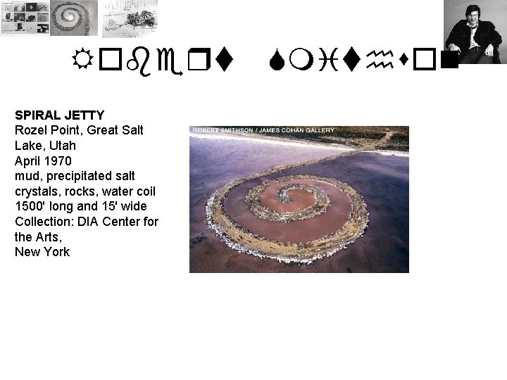 Robert SPIRAL JETTY Rozel Point, Great Salt Lake, Utah April 1970 mud, precipitated salt