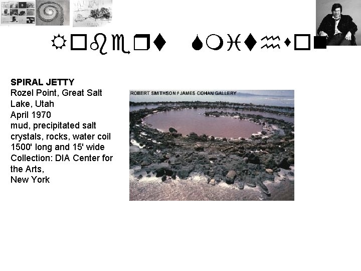 Robert SPIRAL JETTY Rozel Point, Great Salt Lake, Utah April 1970 mud, precipitated salt