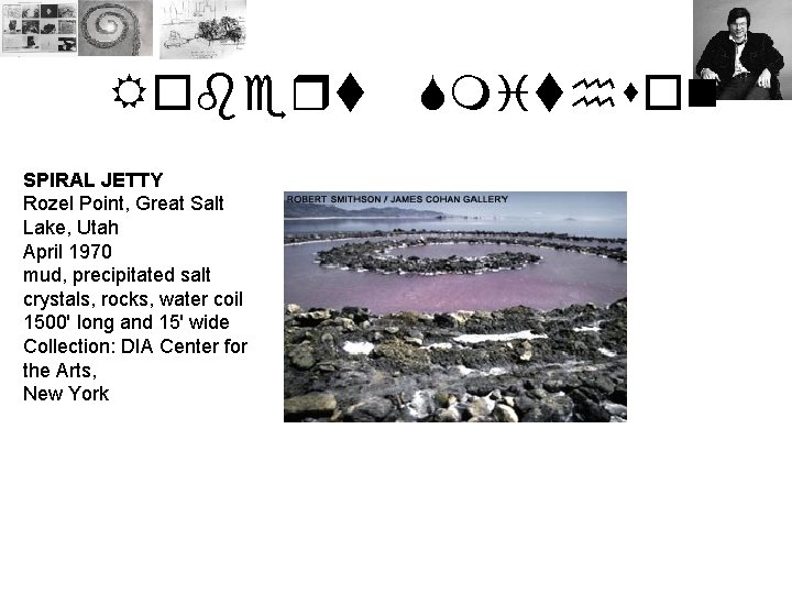 Robert SPIRAL JETTY Rozel Point, Great Salt Lake, Utah April 1970 mud, precipitated salt