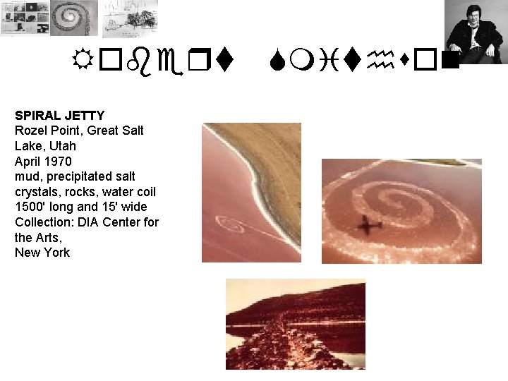 Robert SPIRAL JETTY Rozel Point, Great Salt Lake, Utah April 1970 mud, precipitated salt