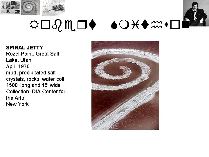 Robert SPIRAL JETTY Rozel Point, Great Salt Lake, Utah April 1970 mud, precipitated salt