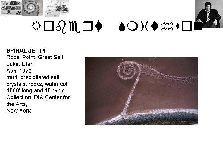 Robert SPIRAL JETTY Rozel Point, Great Salt Lake, Utah April 1970 mud, precipitated salt