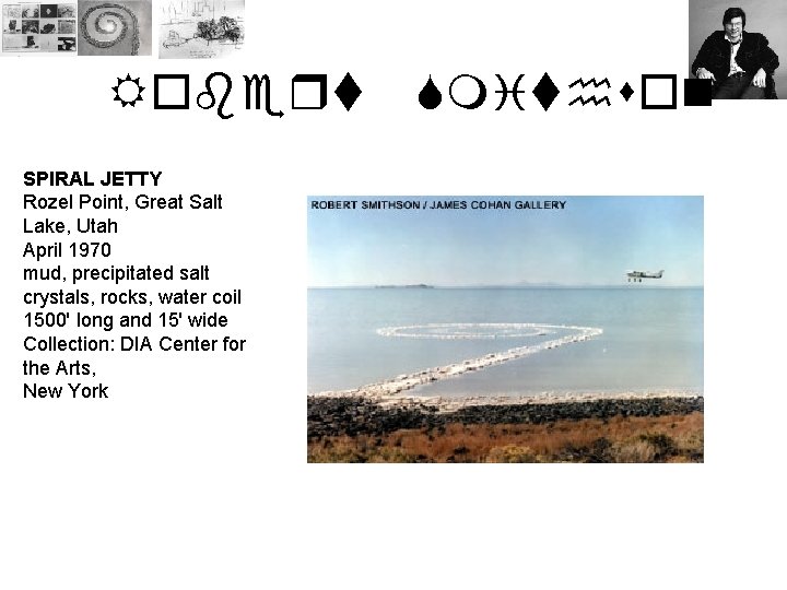 Robert SPIRAL JETTY Rozel Point, Great Salt Lake, Utah April 1970 mud, precipitated salt