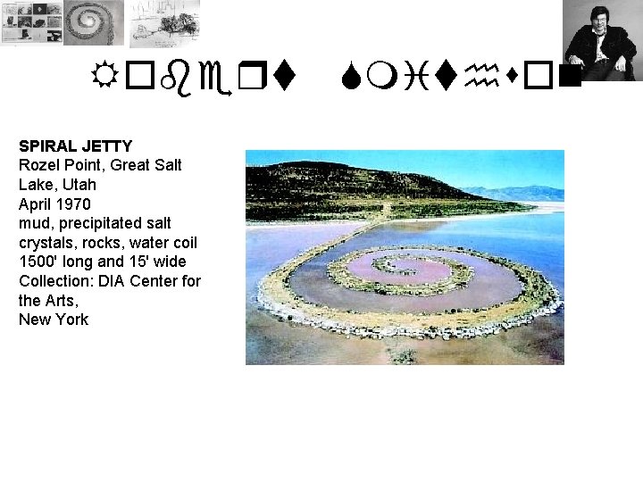 Robert SPIRAL JETTY Rozel Point, Great Salt Lake, Utah April 1970 mud, precipitated salt