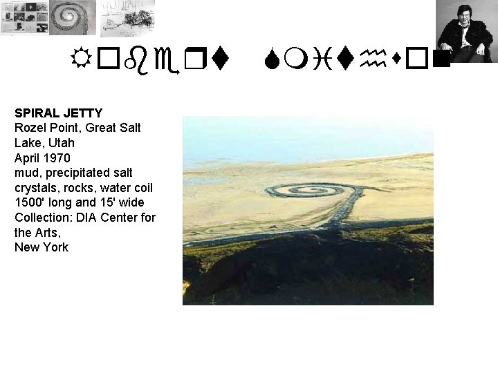 Robert SPIRAL JETTY Rozel Point, Great Salt Lake, Utah April 1970 mud, precipitated salt