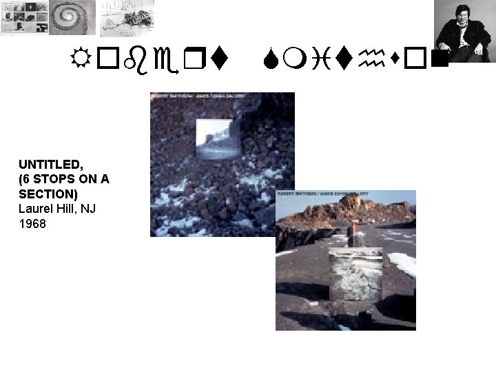 Robert UNTITLED, (6 STOPS ON A SECTION) Laurel Hill, NJ 1968 Smithson 