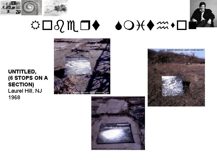 Robert UNTITLED, (6 STOPS ON A SECTION) Laurel Hill, NJ 1968 Smithson 