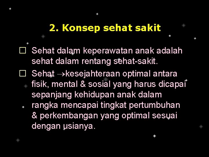 2. Konsep sehat sakit � Sehat dalam keperawatan anak adalah sehat dalam rentang sehat-sakit.