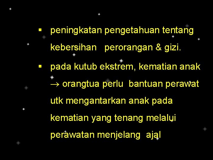 § peningkatan pengetahuan tentang kebersihan perorangan & gizi. § pada kutub ekstrem, kematian anak