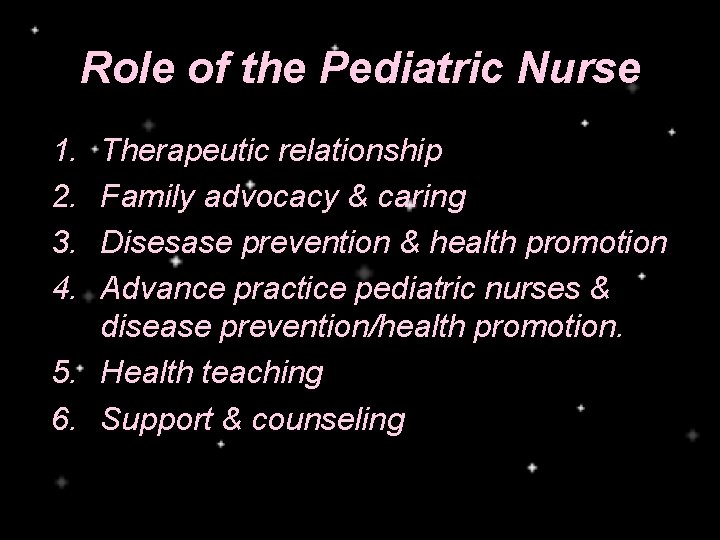 Role of the Pediatric Nurse 1. 2. 3. 4. Therapeutic relationship Family advocacy &