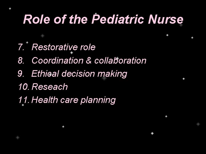 Role of the Pediatric Nurse 7. Restorative role 8. Coordination & collaboration 9. Ethical