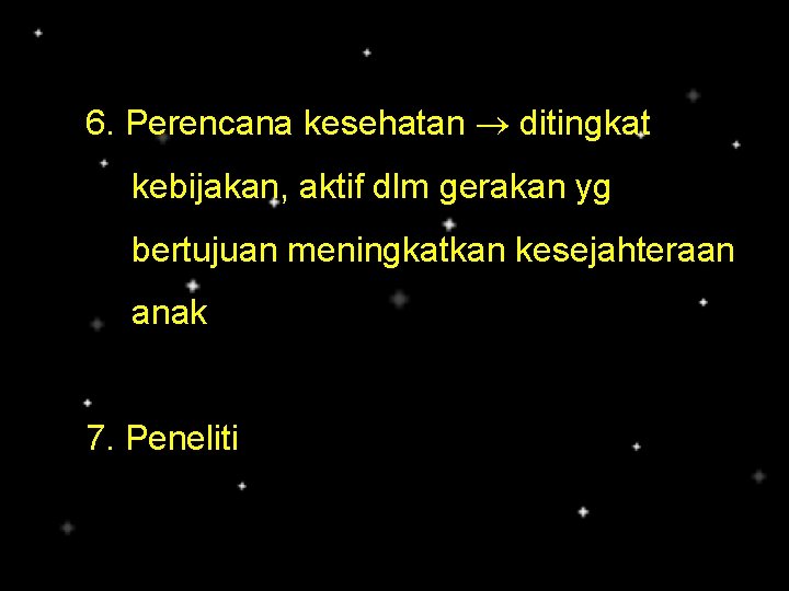 6. Perencana kesehatan ditingkat kebijakan, aktif dlm gerakan yg bertujuan meningkatkan kesejahteraan anak 7.