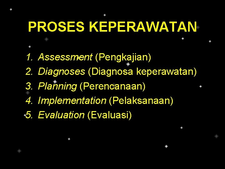 PROSES KEPERAWATAN 1. 2. 3. 4. 5. Assessment (Pengkajian) Diagnoses (Diagnosa keperawatan) Planning (Perencanaan)