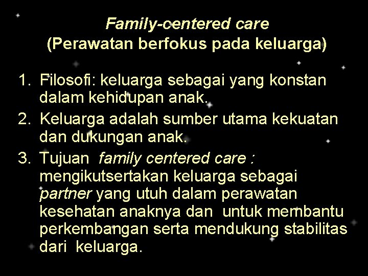 Family-centered care (Perawatan berfokus pada keluarga) 1. Filosofi: keluarga sebagai yang konstan dalam kehidupan