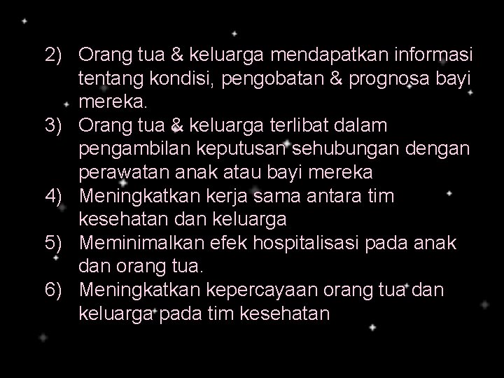 2) Orang tua & keluarga mendapatkan informasi tentang kondisi, pengobatan & prognosa bayi mereka.