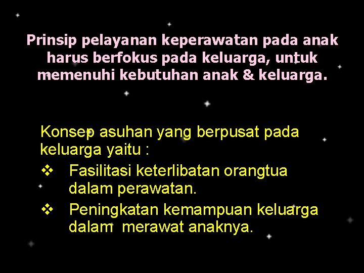 Prinsip pelayanan keperawatan pada anak harus berfokus pada keluarga, untuk memenuhi kebutuhan anak &