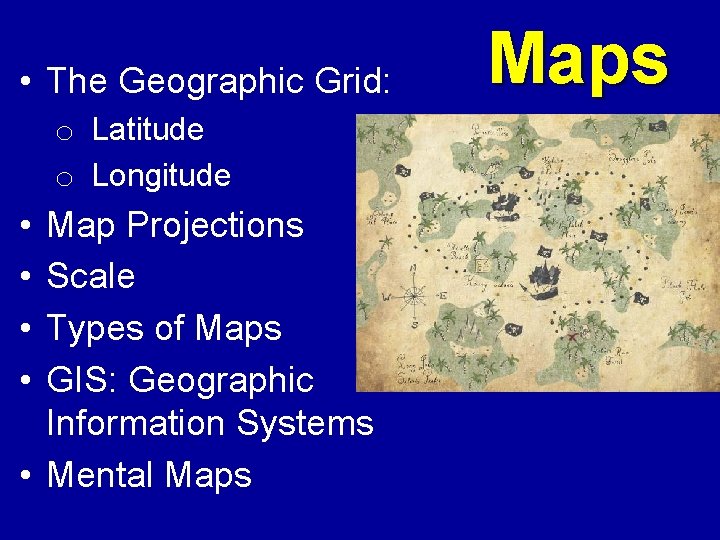  • The Geographic Grid: o Latitude o Longitude • • Map Projections Scale