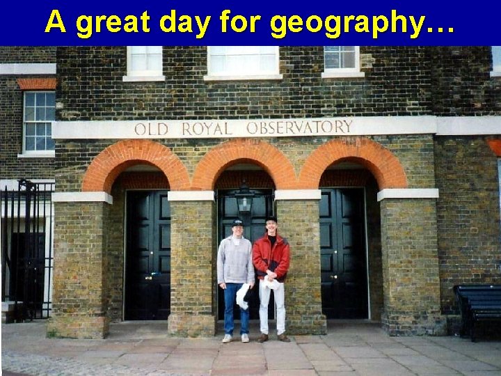 A great day for geography… 