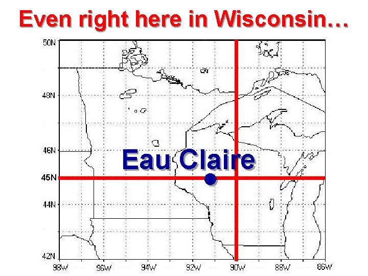 Even right here in Wisconsin… 45 N Eau Claire • 