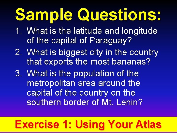 Sample Questions: 1. What is the latitude and longitude of the capital of Paraguay?