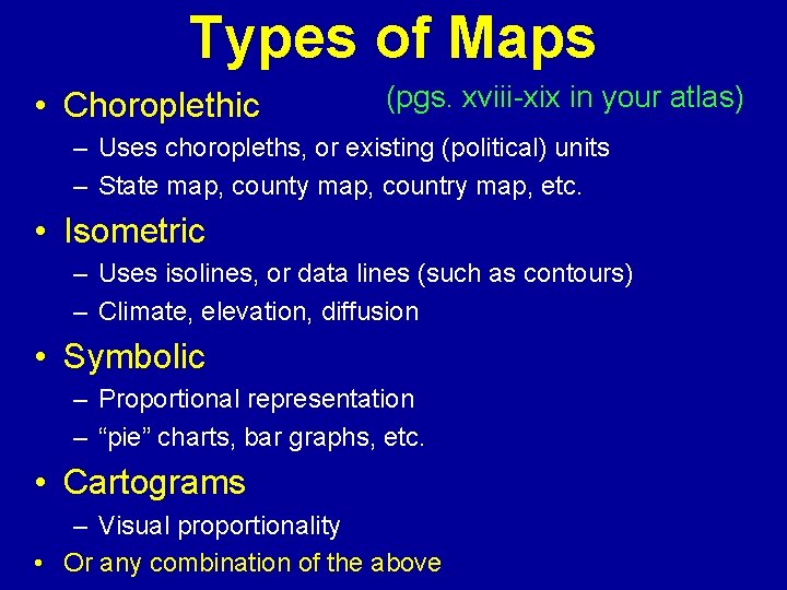 Types of Maps • Choroplethic (pgs. xviii-xix in your atlas) – Uses choropleths, or