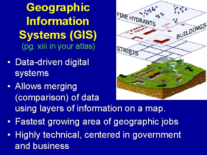 Geographic Information Systems (GIS) (pg. xiii in your atlas) • Data-driven digital systems •