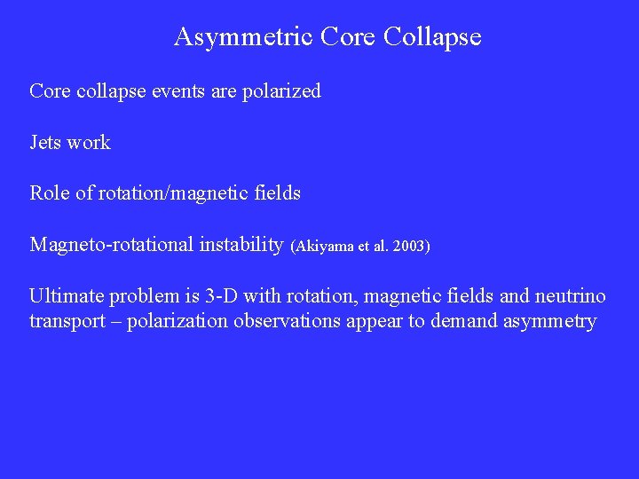 Asymmetric Core Collapse Core collapse events are polarized Jets work Role of rotation/magnetic fields