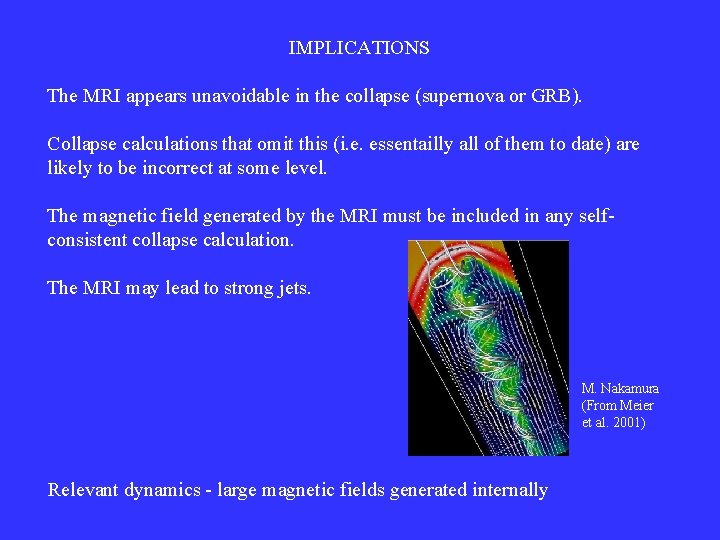 IMPLICATIONS The MRI appears unavoidable in the collapse (supernova or GRB). Collapse calculations that