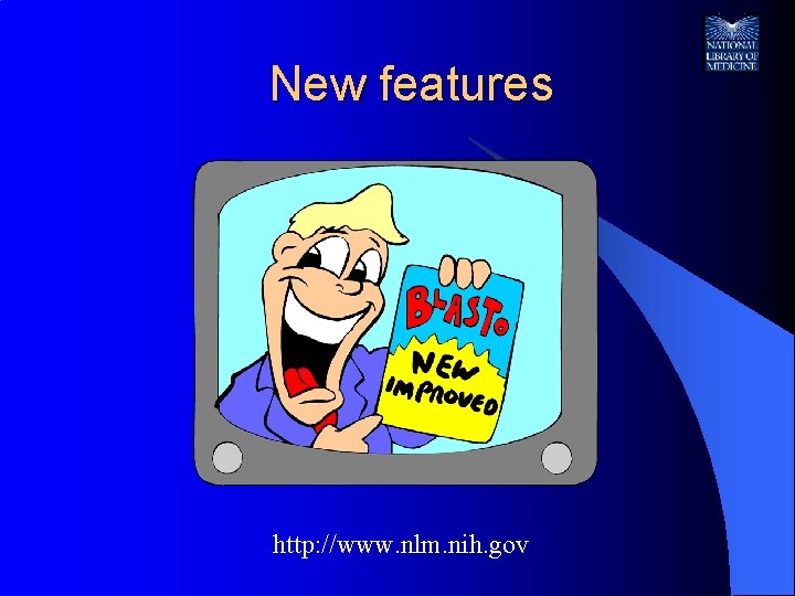 New features http: //www. nlm. nih. gov 