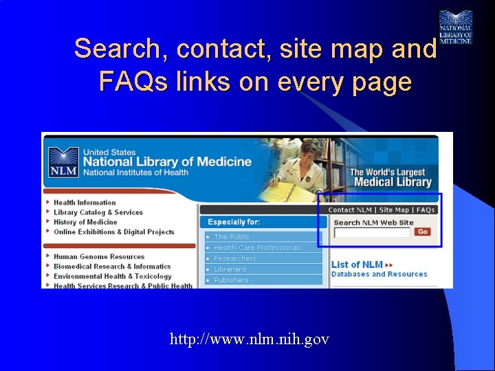 Search, contact, site map and FAQs links on every page http: //www. nlm. nih.