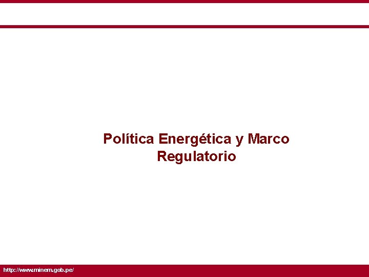 5. Seguridad de suministro Política Energética y Marco Regulatorio http: //www. minem. gob. pe/
