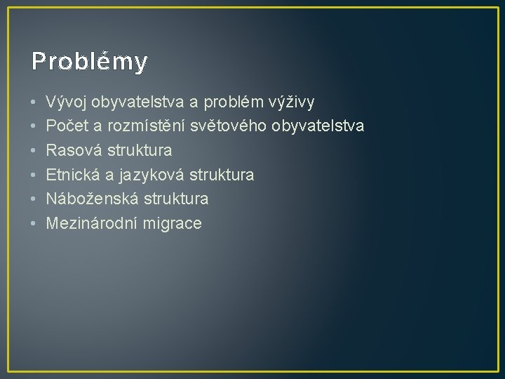 Problémy • • • Vývoj obyvatelstva a problém výživy Počet a rozmístění světového obyvatelstva