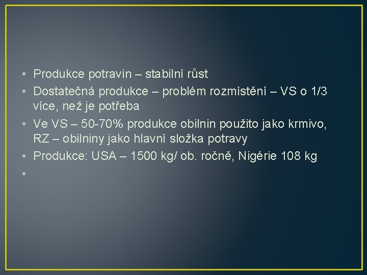  • Produkce potravin – stabilní růst • Dostatečná produkce – problém rozmístění –