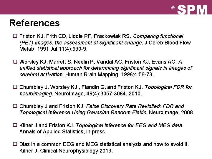 References q Friston KJ, Frith CD, Liddle PF, Frackowiak RS. Comparing functional (PET) images: