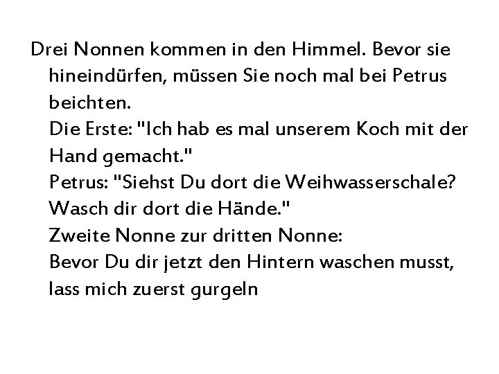 Drei Nonnen kommen in den Himmel. Bevor sie hineindürfen, müssen Sie noch mal bei