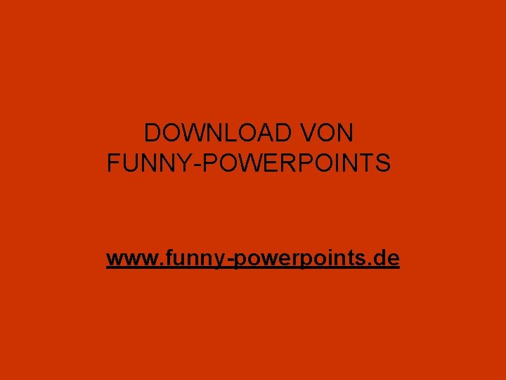 DOWNLOAD VON FUNNY-POWERPOINTS www. funny-powerpoints. de 