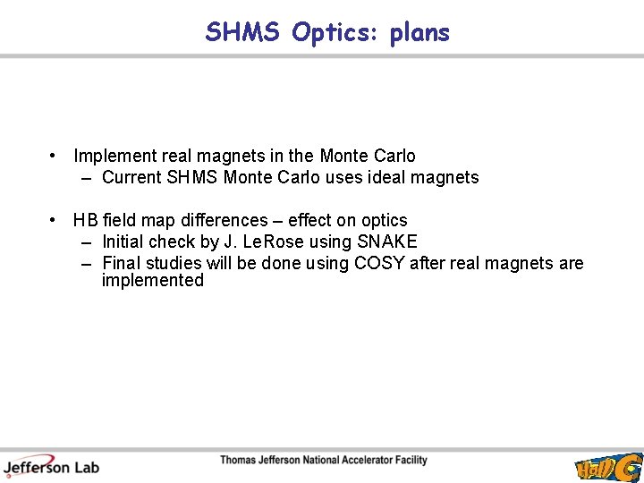SHMS Optics: plans • Implement real magnets in the Monte Carlo – Current SHMS