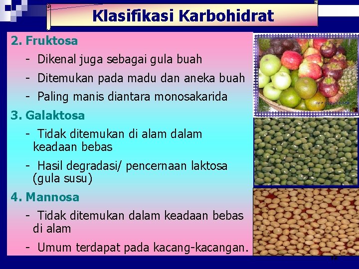 Klasifikasi Karbohidrat 2. Fruktosa - Dikenal juga sebagai gula buah - Ditemukan pada madu Klasifikasi Karbohidrat 2. Fruktosa - Dikenal juga sebagai gula buah - Ditemukan pada madu