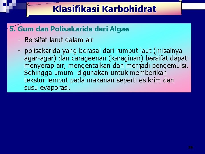 Klasifikasi Karbohidrat 5. Gum dan Polisakarida dari Algae - Bersifat larut dalam air - Klasifikasi Karbohidrat 5. Gum dan Polisakarida dari Algae - Bersifat larut dalam air -
