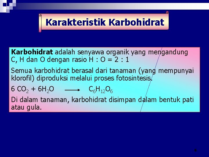 Karakteristik Karbohidrat adalah senyawa organik yang mengandung C, H dan O dengan rasio H Karakteristik Karbohidrat adalah senyawa organik yang mengandung C, H dan O dengan rasio H