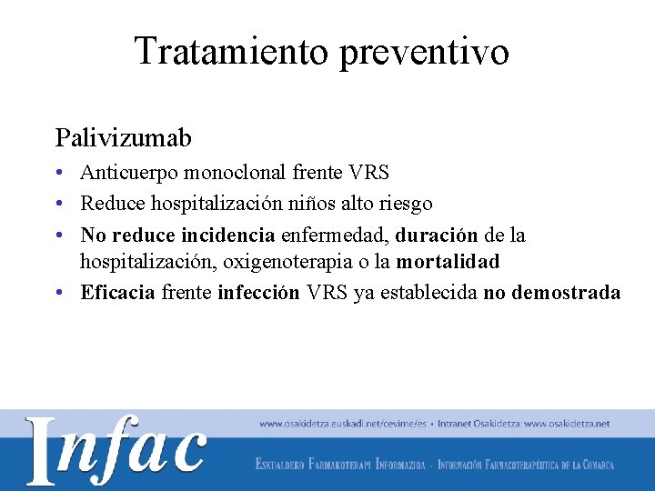 Tratamiento preventivo Palivizumab • Anticuerpo monoclonal frente VRS • Reduce hospitalización niños alto riesgo