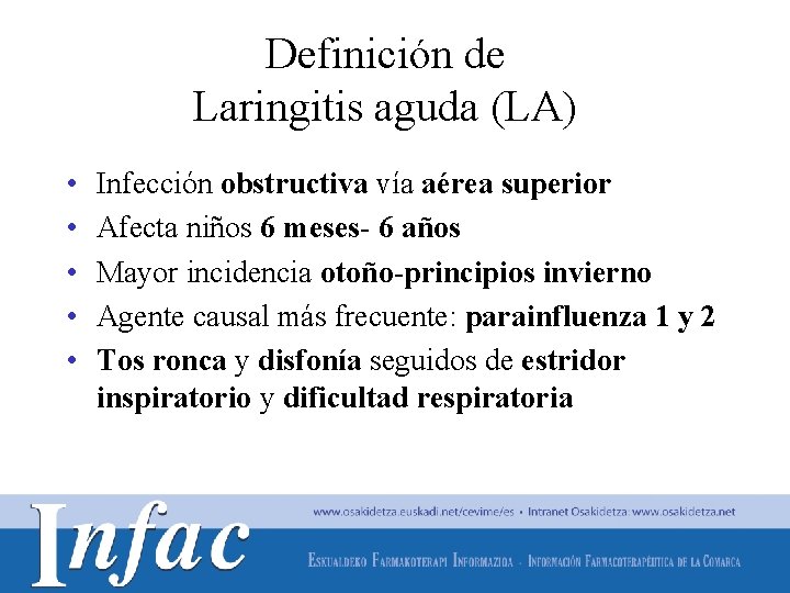 Definición de Laringitis aguda (LA) • • • Infección obstructiva vía aérea superior Afecta