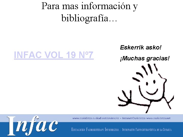 Para mas información y bibliografía… INFAC VOL 19 Nº 7 Eskerrik asko! ¡Muchas gracias!